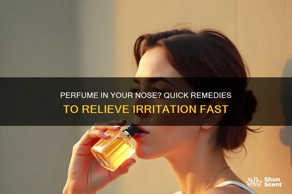 what to do if perfume gets in ur nose