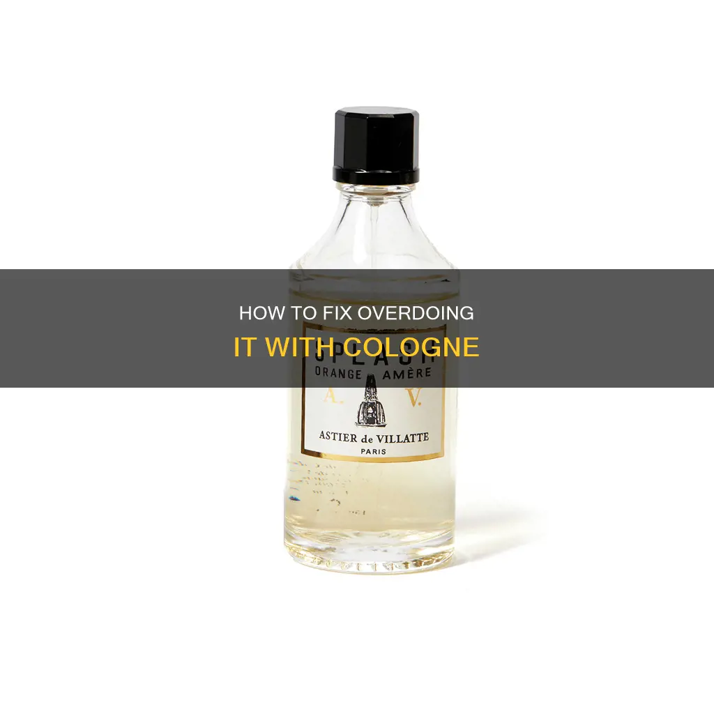 what to do if you put on too much cologne