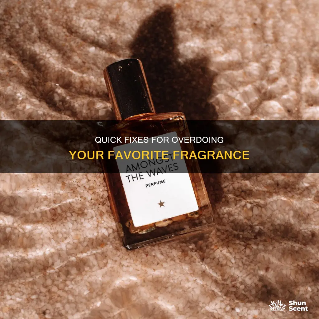 what to do if you put too much perfume on