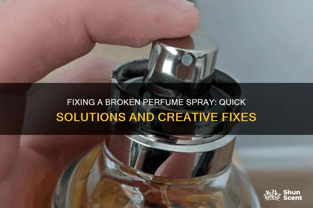 what to do when perfume spray is broken