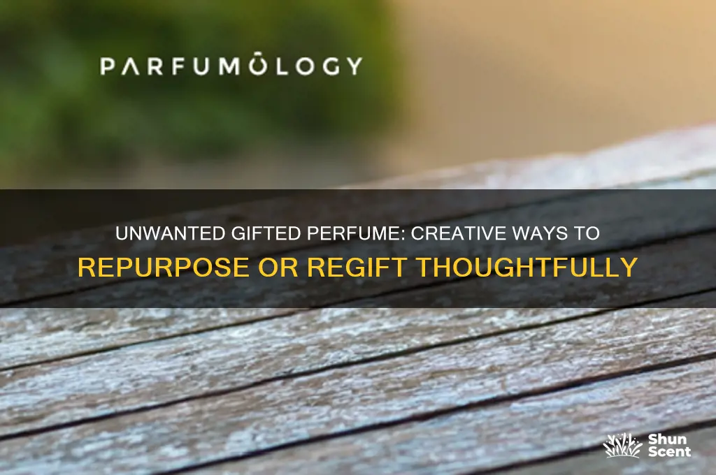 what to do with gifted perfume that you don