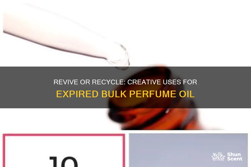 what to do with old expired bulk perfume oil