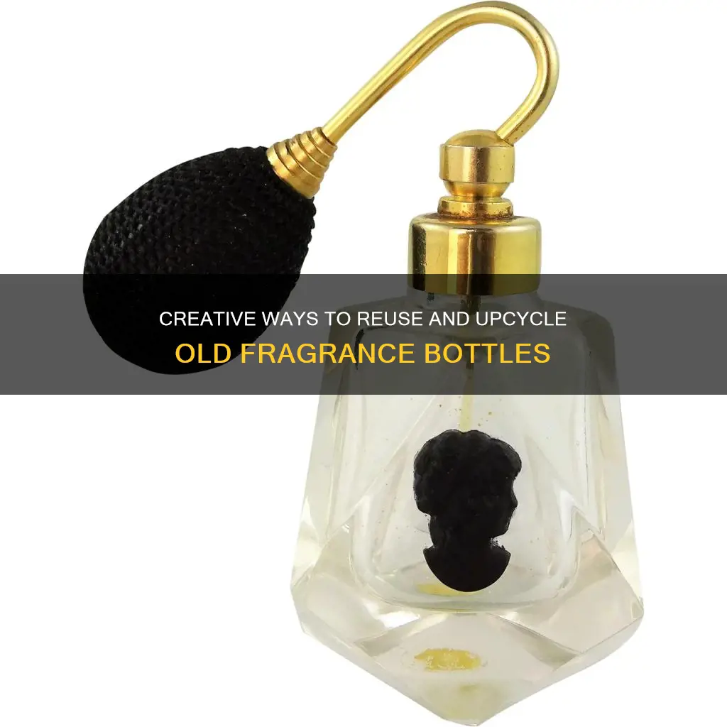 what to do with old fragrance bottles