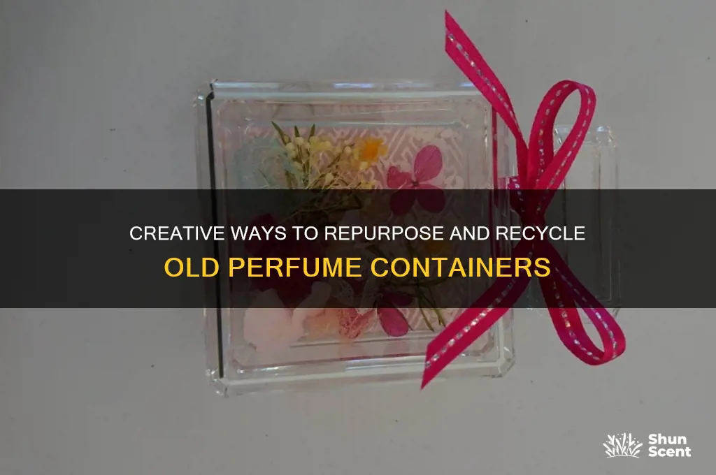 what to do with old perfume containers