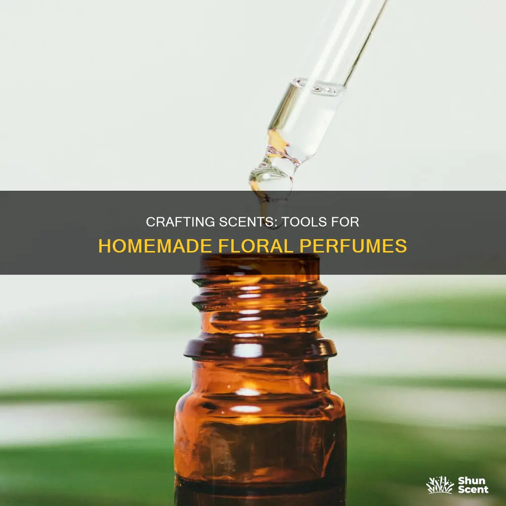 what tools need to make perfume from flowers