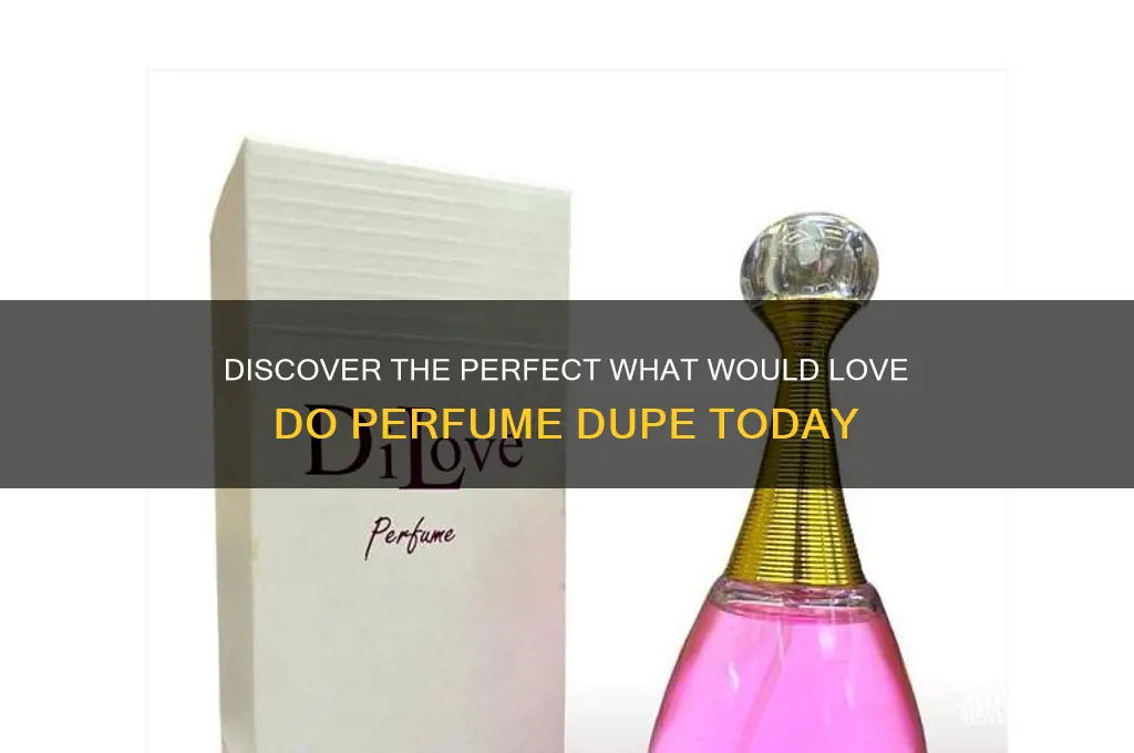 what would love do perfume dupe