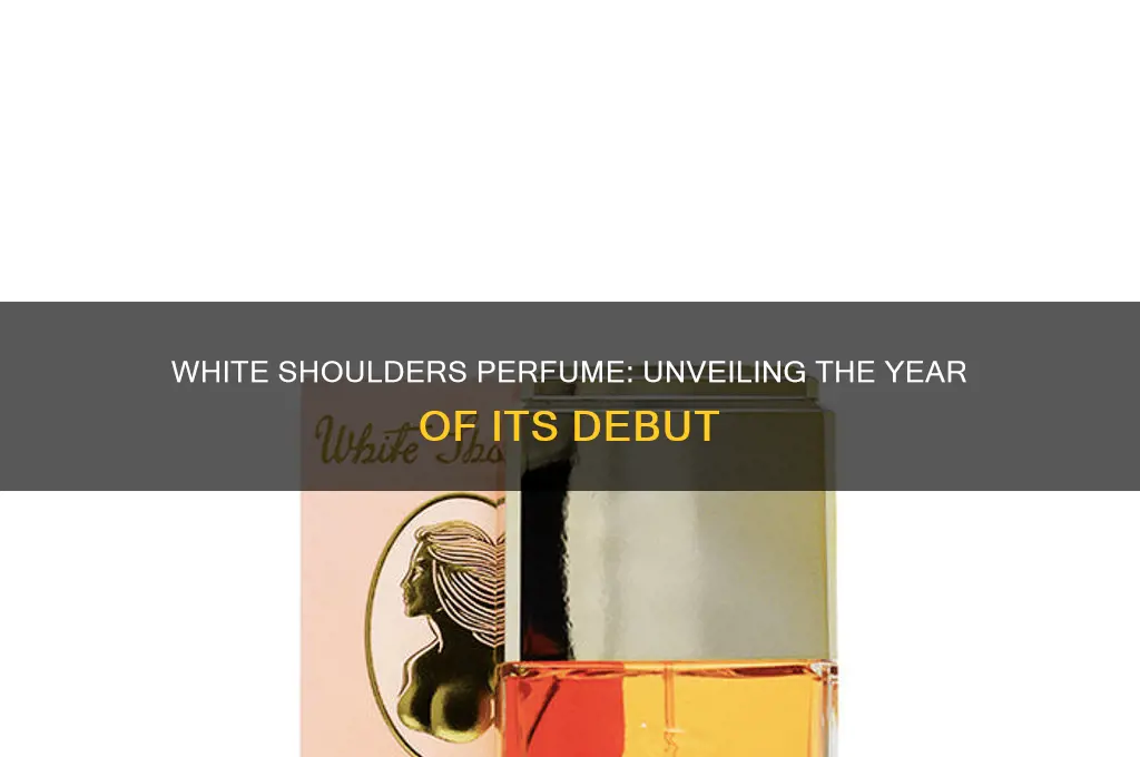 what year did white shoulders perfum come out