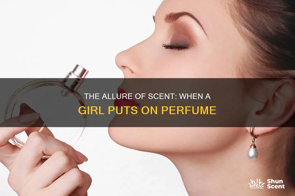 when a girl puts on perfume