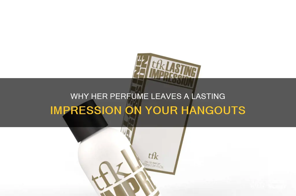 when a girl wears perfume when you hang out