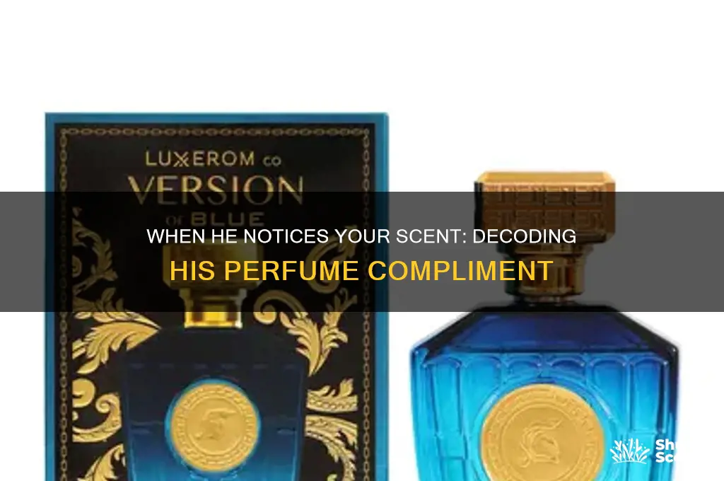 when a guy comments on your perfume