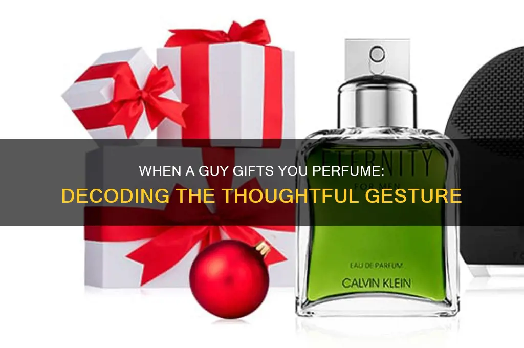 when a guy gives you perfume