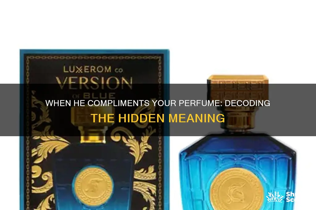 when a man compliments your perfume