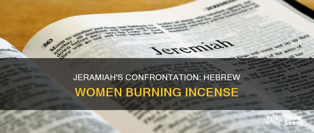 when did jeramiah confront hebrew women about burning incense