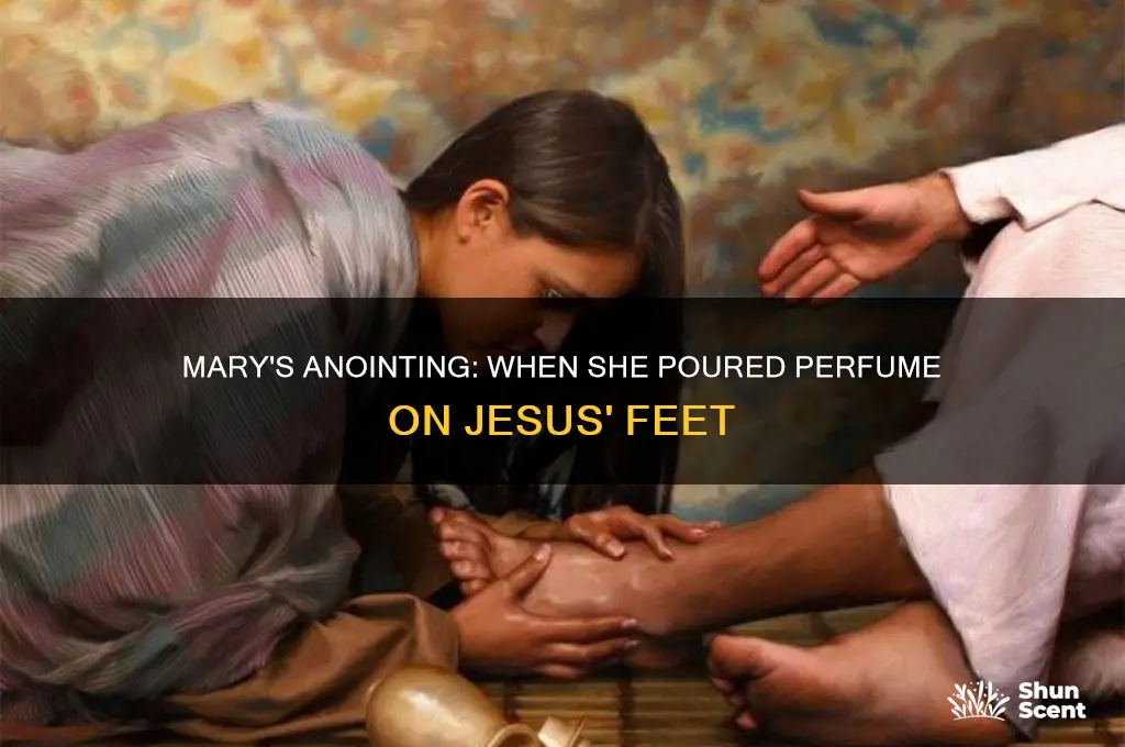 when did mary pour perfume on jesus feet