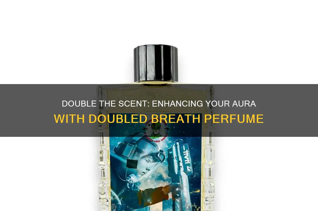 when doubled breath perfume