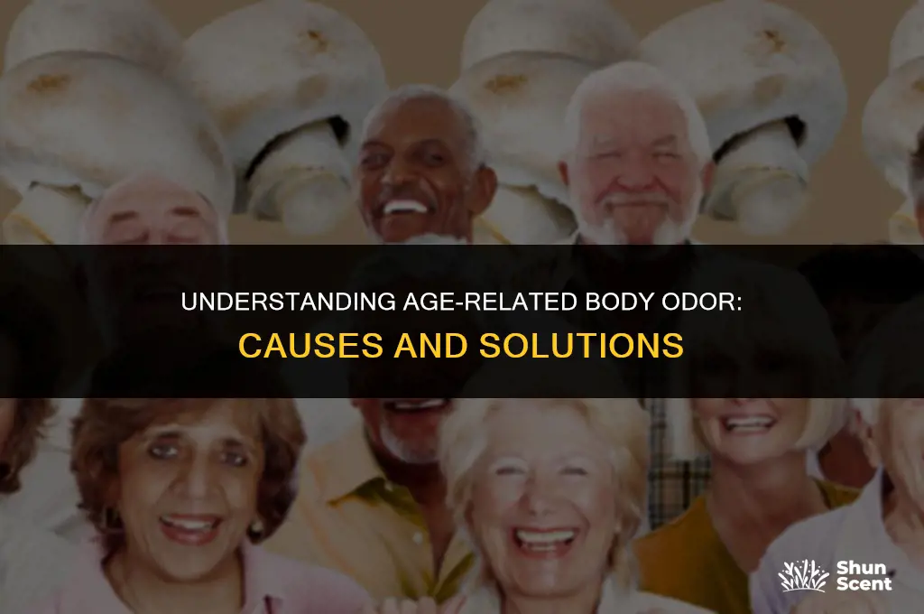 when getting older why do you have odor