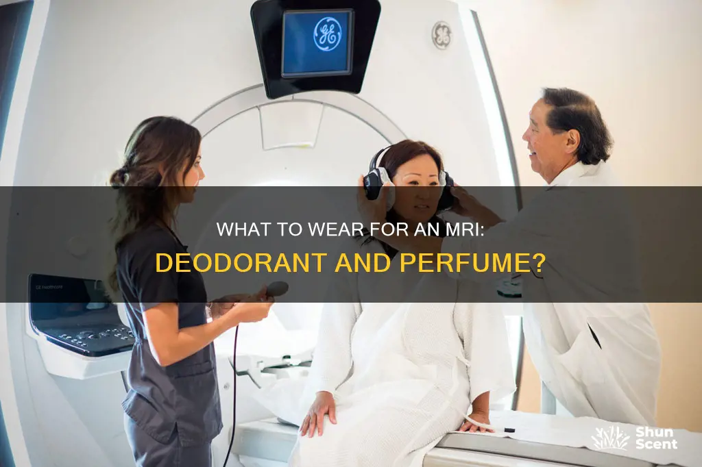 when having an mri can you wear deodorant perfume