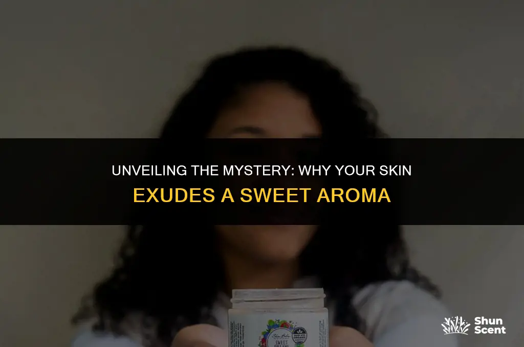 when i rub my skin i get a sweet odor