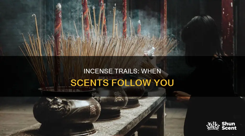 when incense smoke follows you