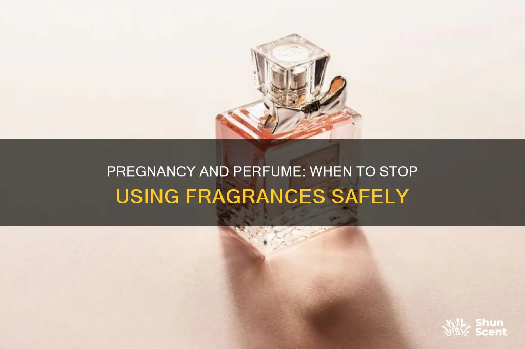 when should i stop using perfume while pregnant