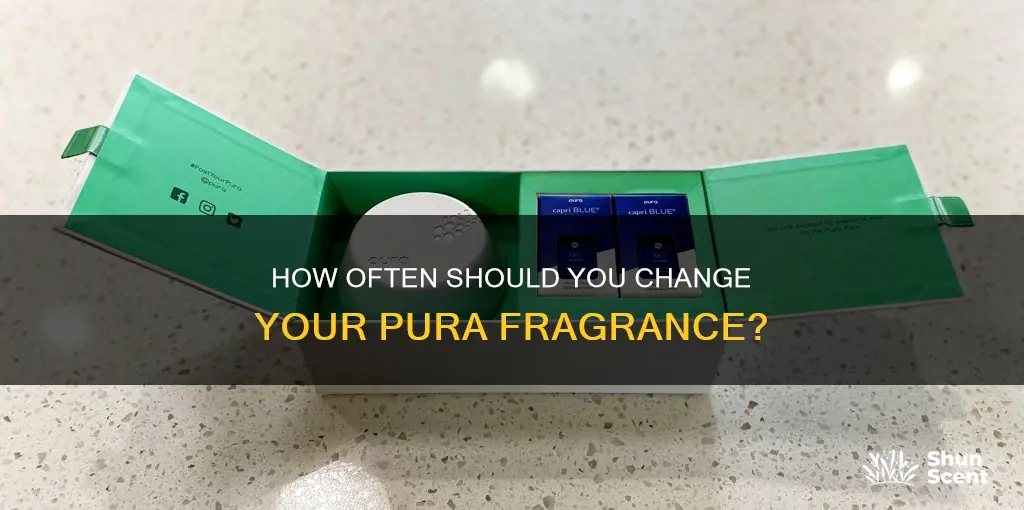 when to change pura fragrance