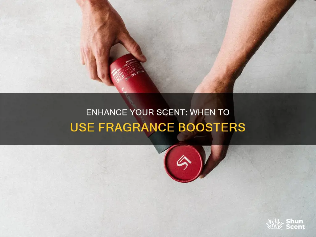 when to use fragrance boosters