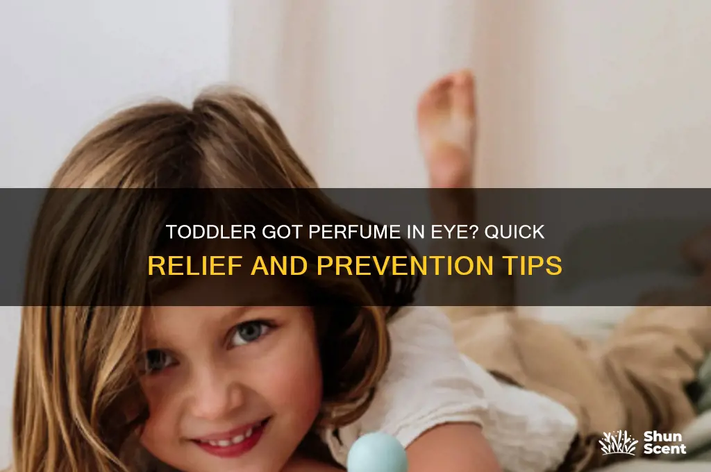 when toddler get perfume in your eye