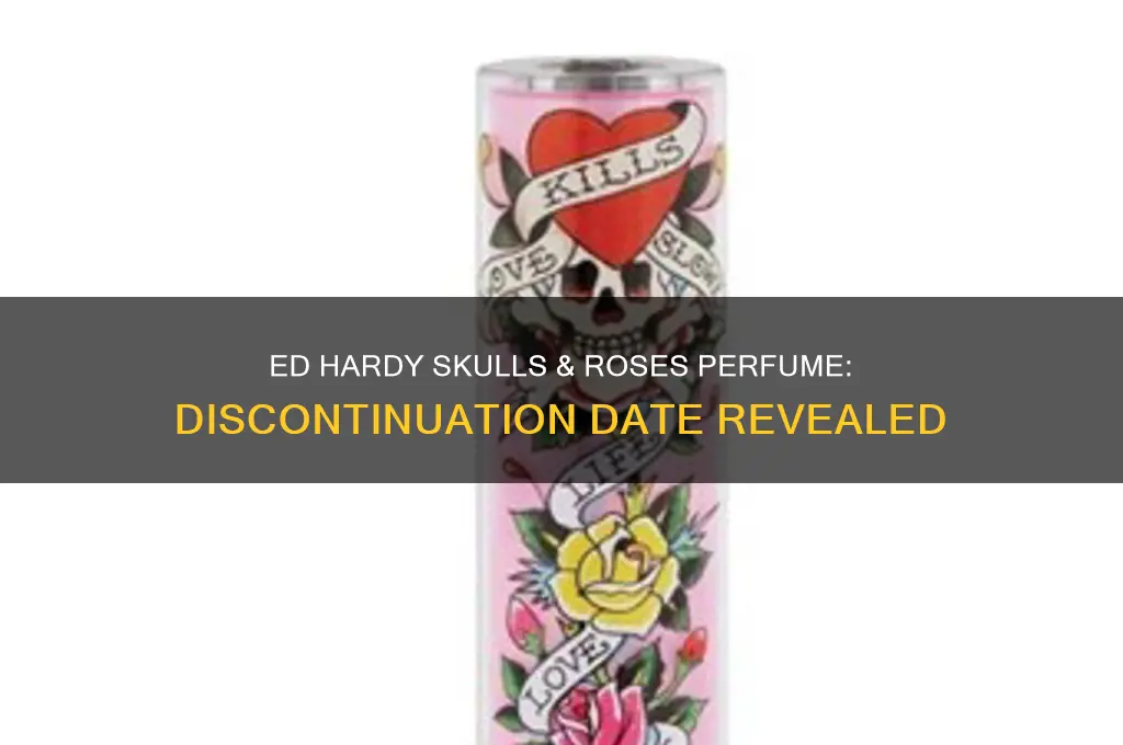 when was ed hardy skulls and roses perfume discontinued