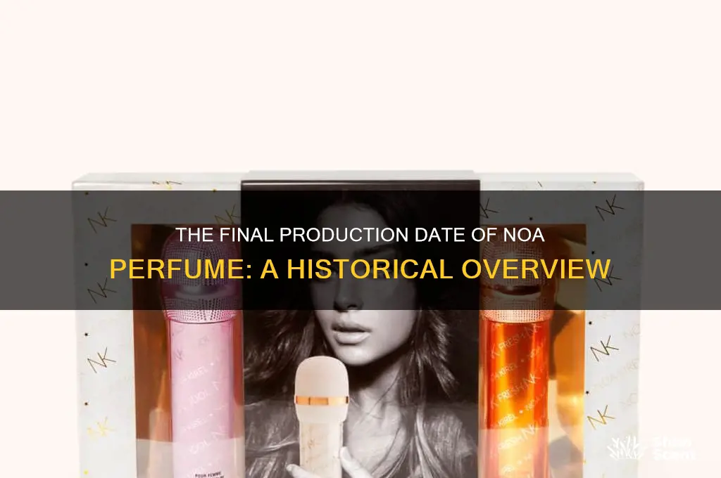 when was the last time noa perfume was manufactured