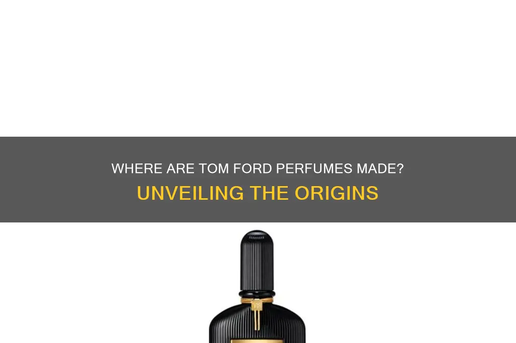 where are tom ford perfumes made