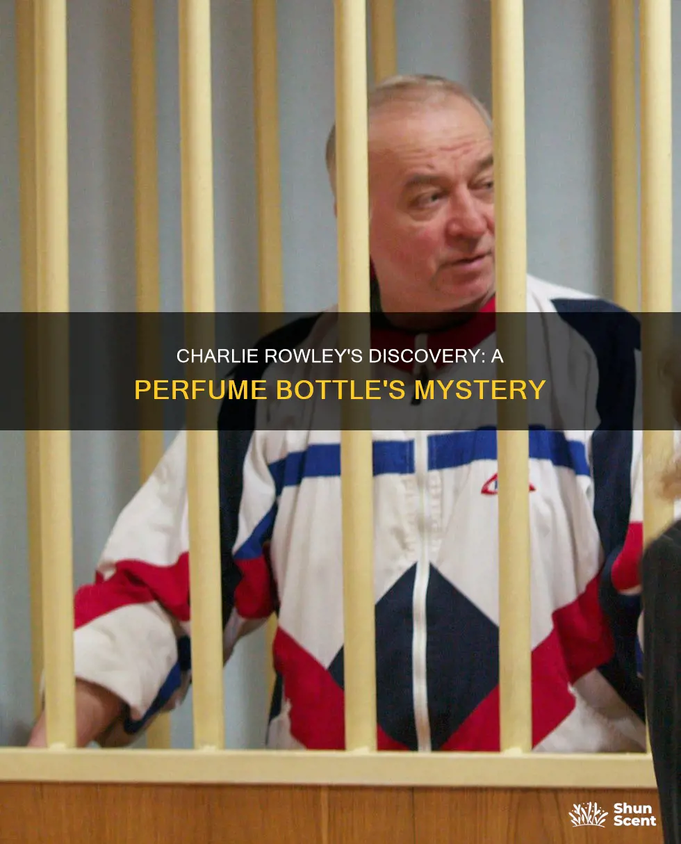where did charlie rowley find the perfume bottle