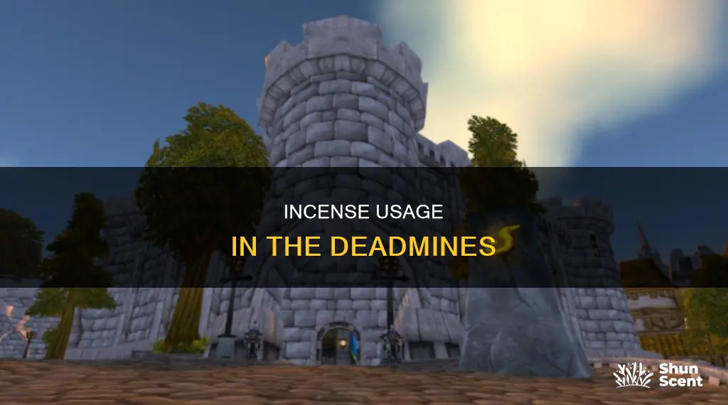 where do i use the incense in the deadmines