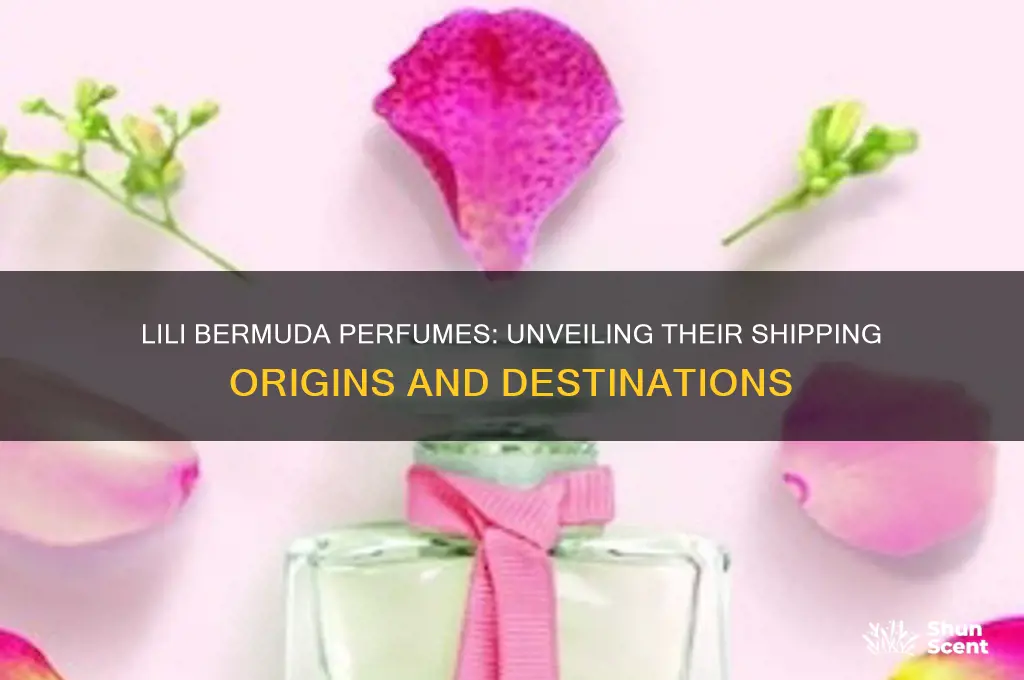 where do lili bermuda perfumes ship from