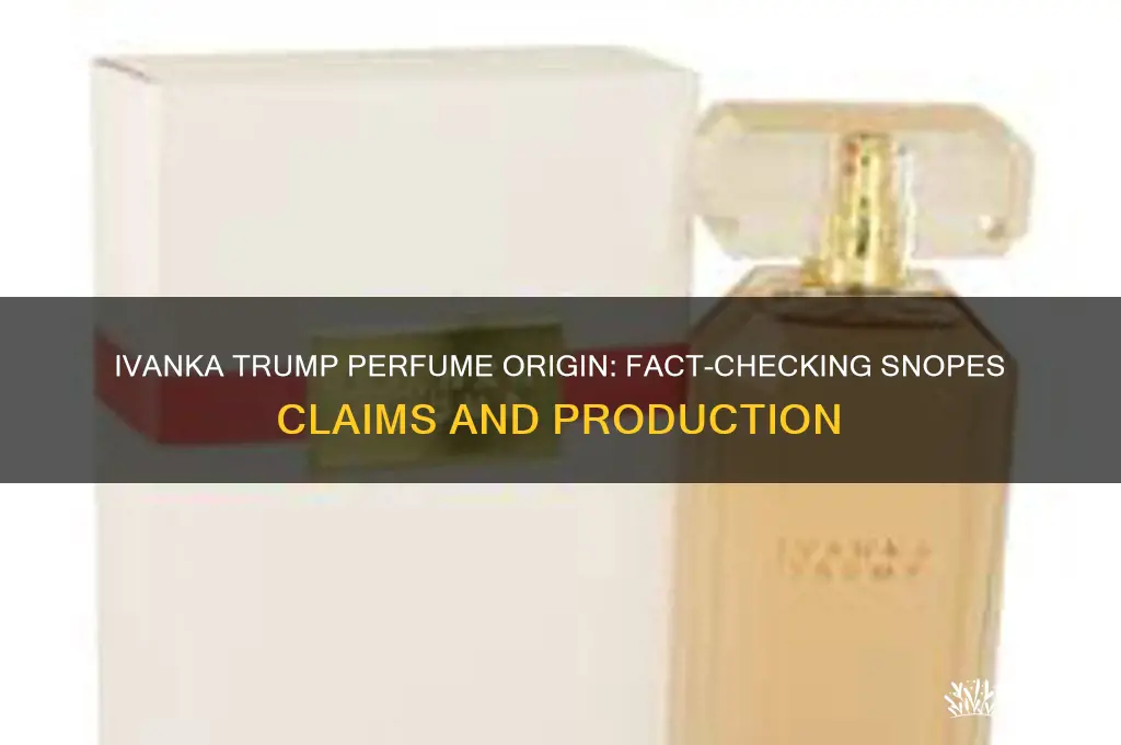where is ivanka perfume made snopes