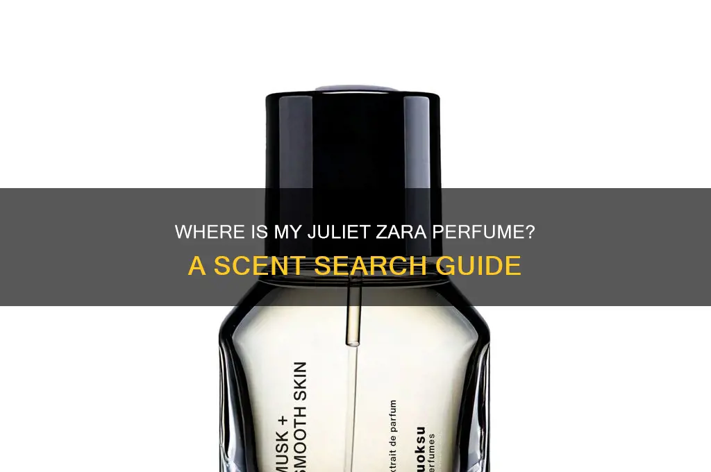 where is my juliet zara perfume