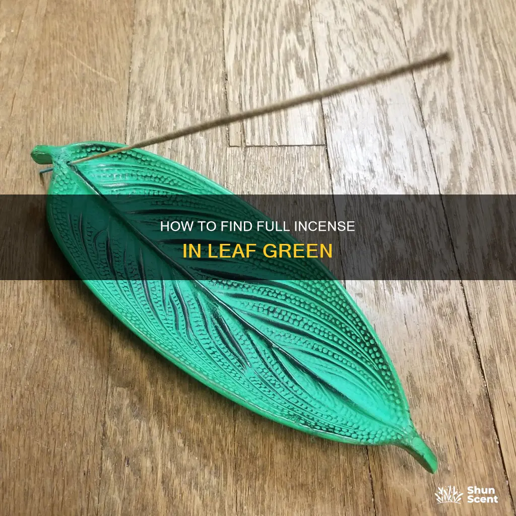 where to get full incense in leaf green