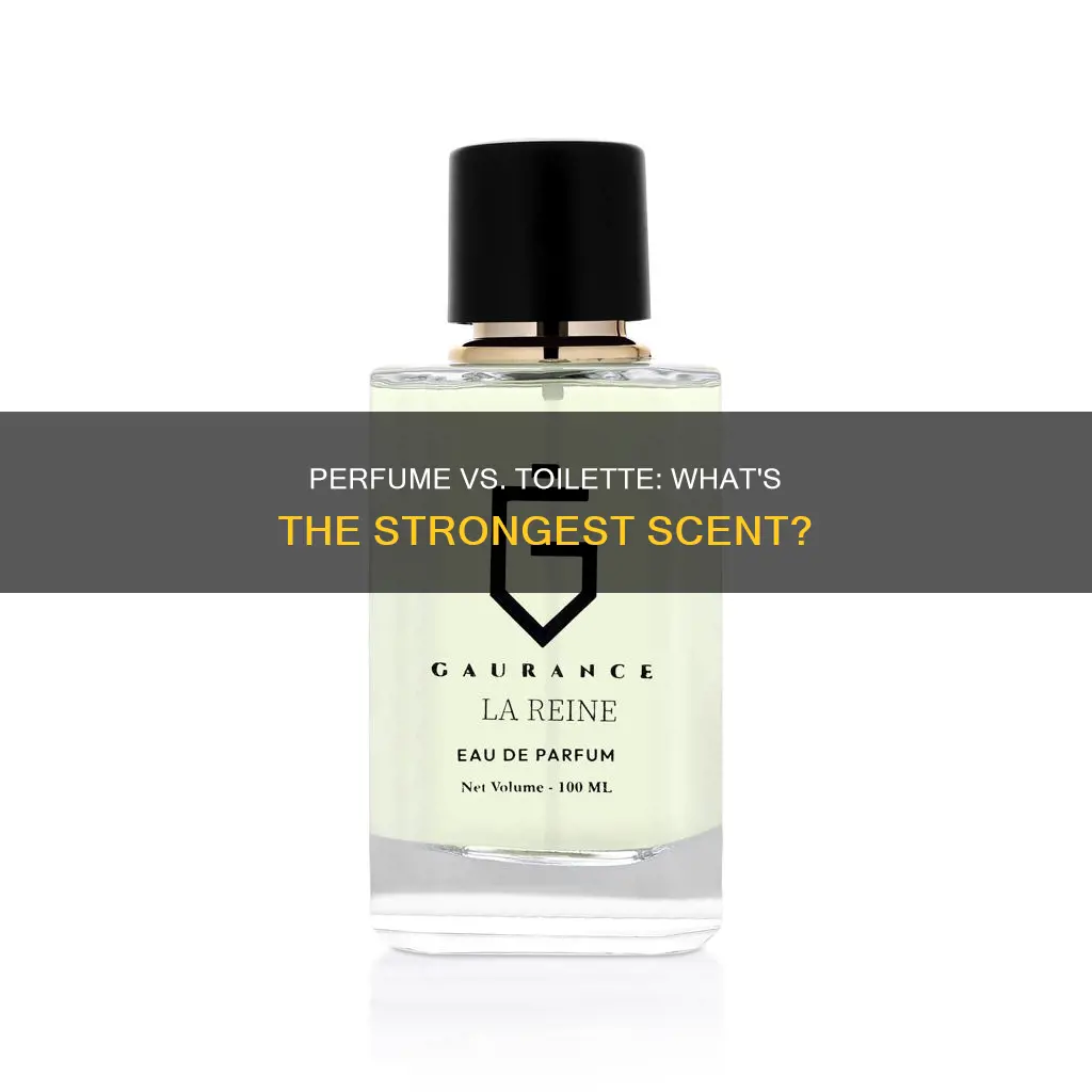 which is stronger perfume or toilette