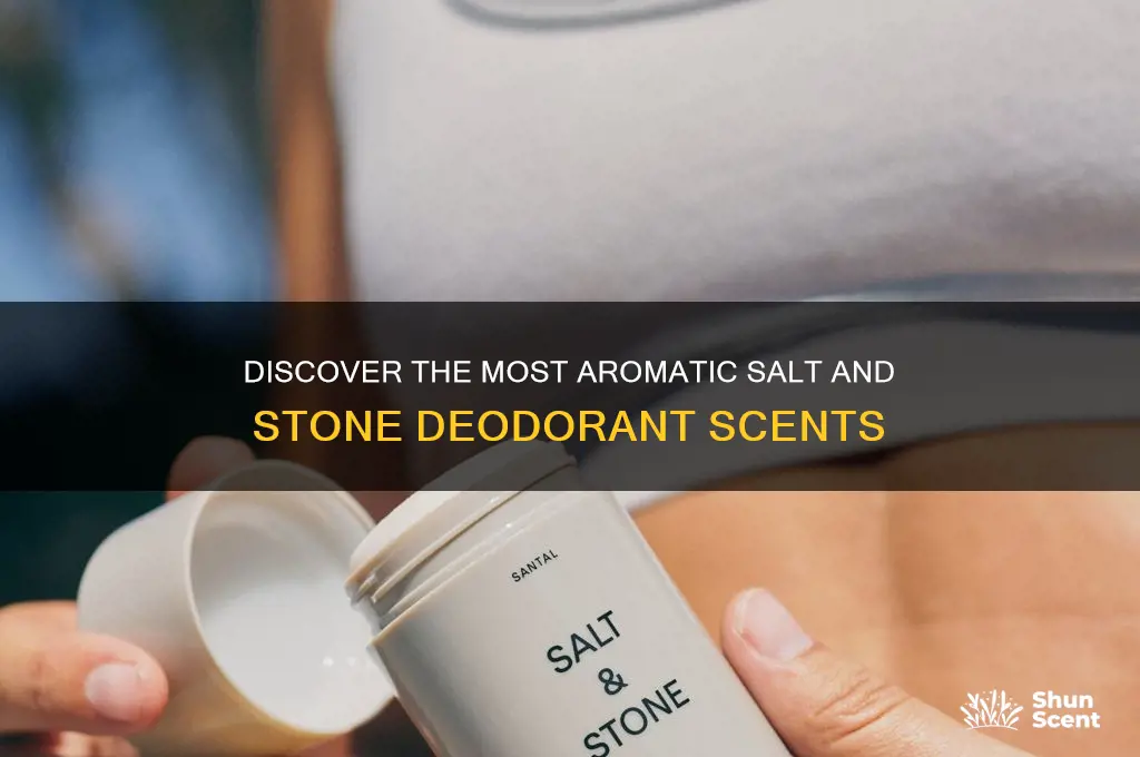 which salt and stone deodorant smells best