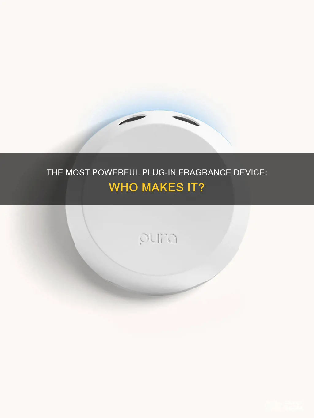 who makes the most powerful plug in fragrance device