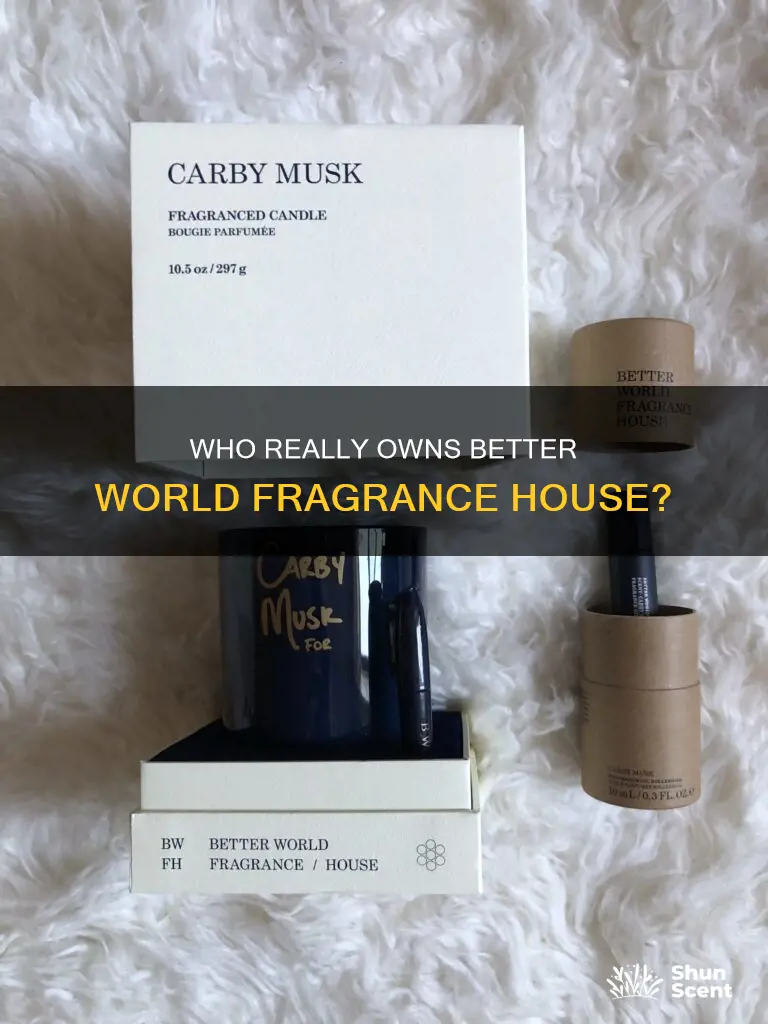 who owns better world fragrance house