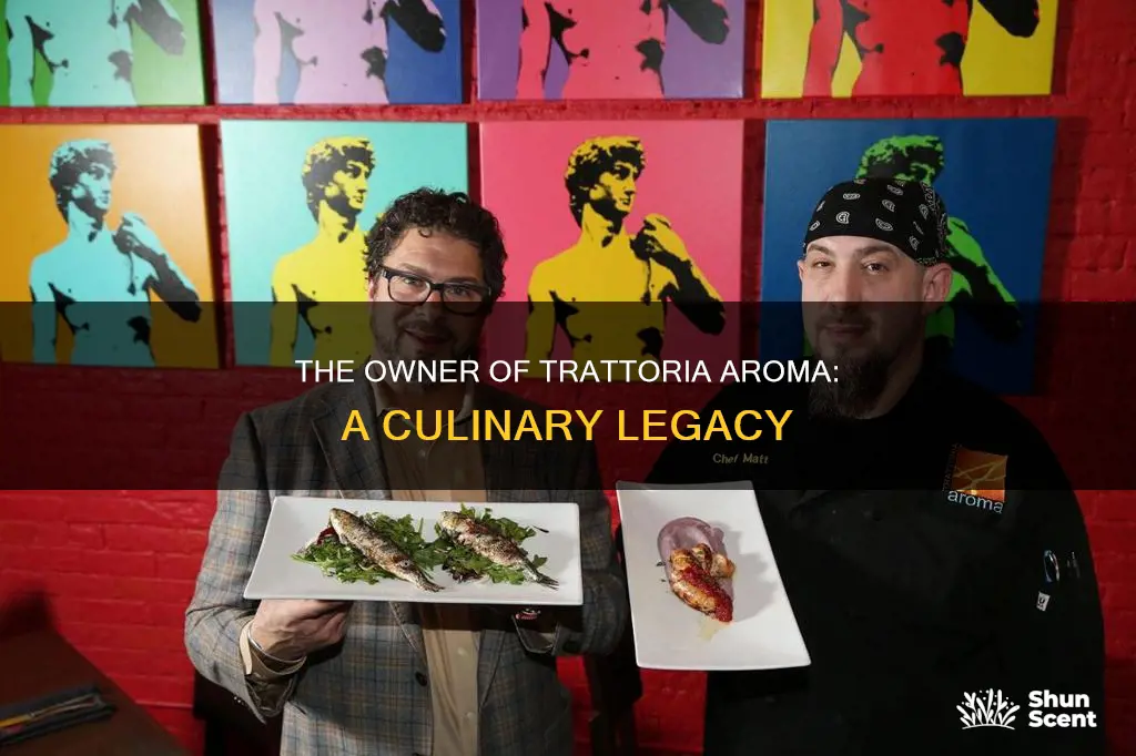 who owns trattoria aroma