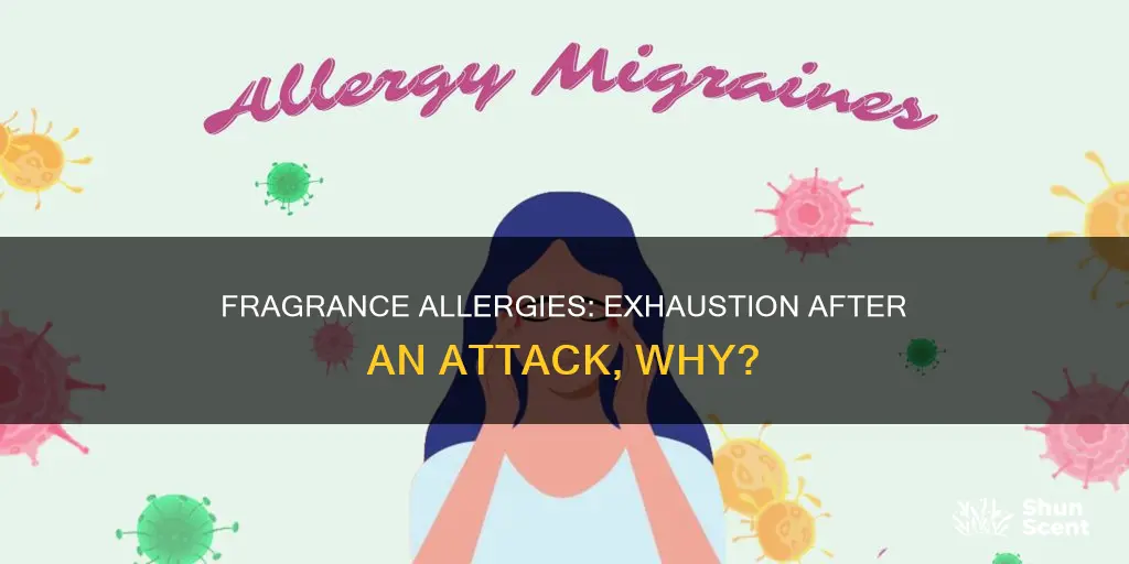 why am i exhausted after a fragrance allergy attack