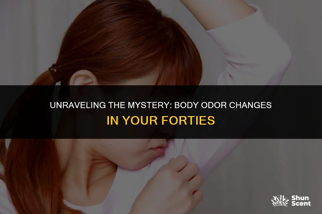 why am i getting body odor in my forties