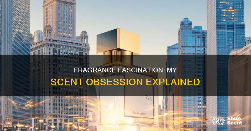 why am i obsessed with fragrance