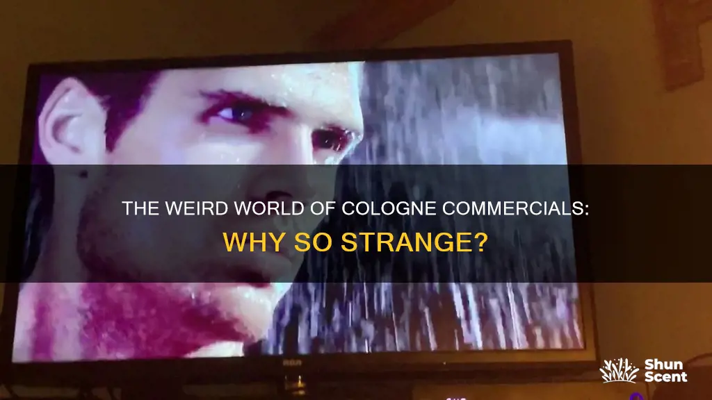 why are cologne commercials so weird