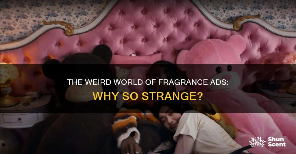 why are fragrance ads so weird