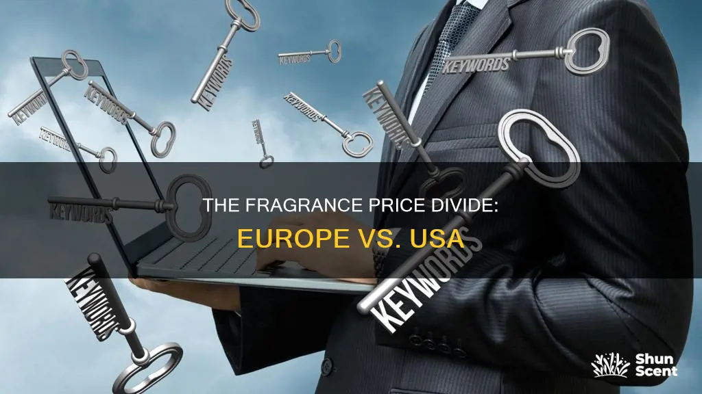 why are fragrances so much cheaper in europe than usa