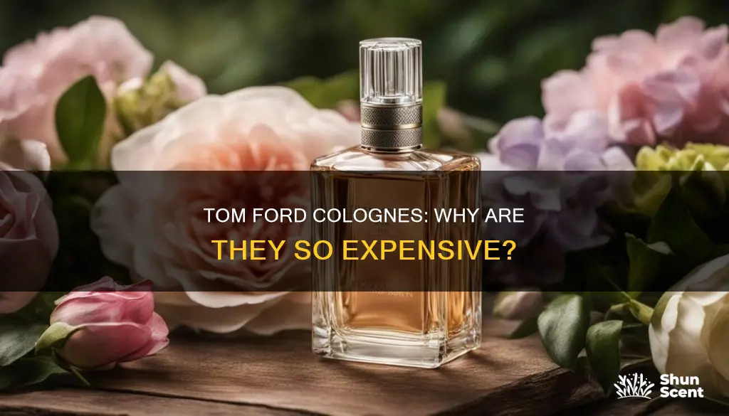 why are tom ford colognes so expensive