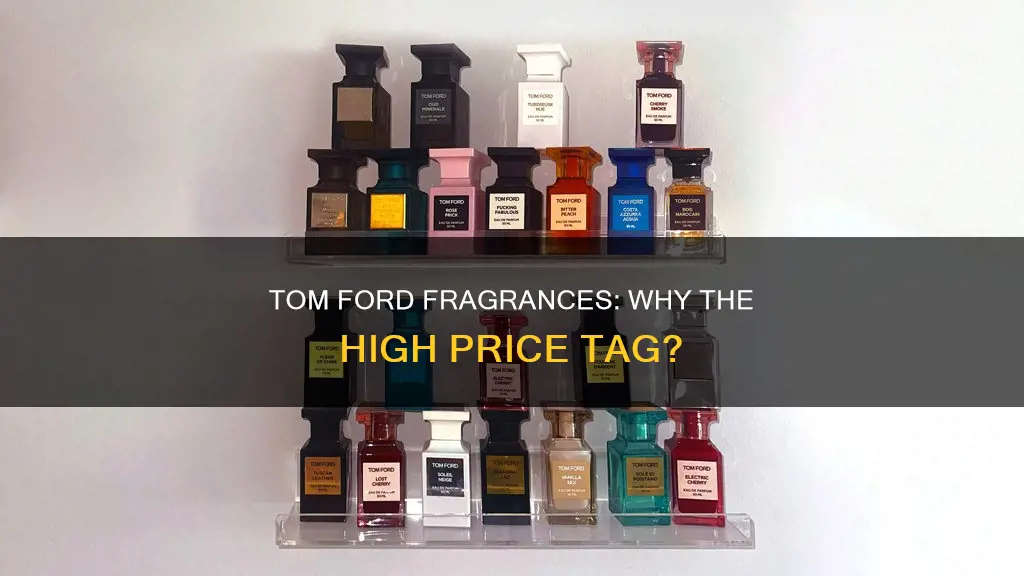 why are tom ford fragrances so expensive