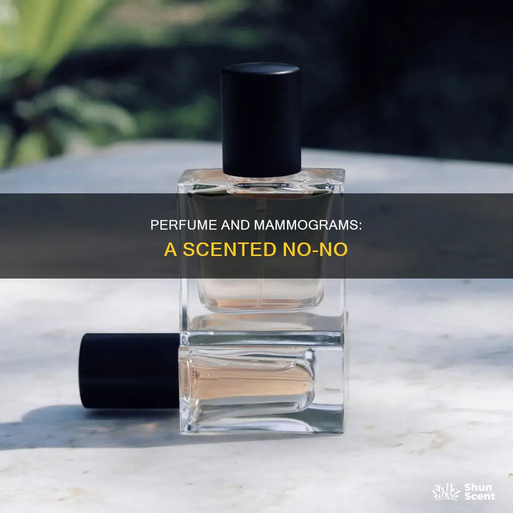why can t you wear perfume for a mammogram